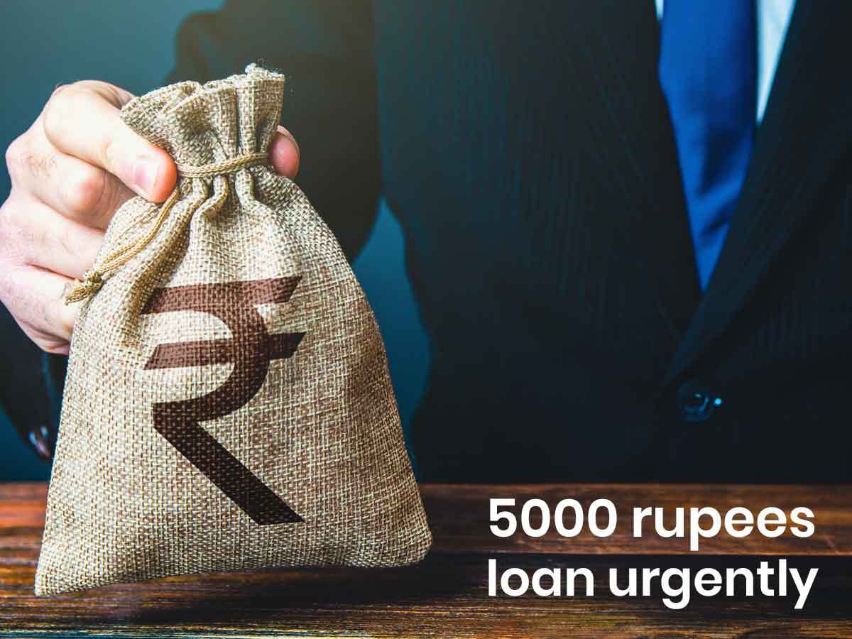 I Need ₹5000 Rupees Loan Urgently